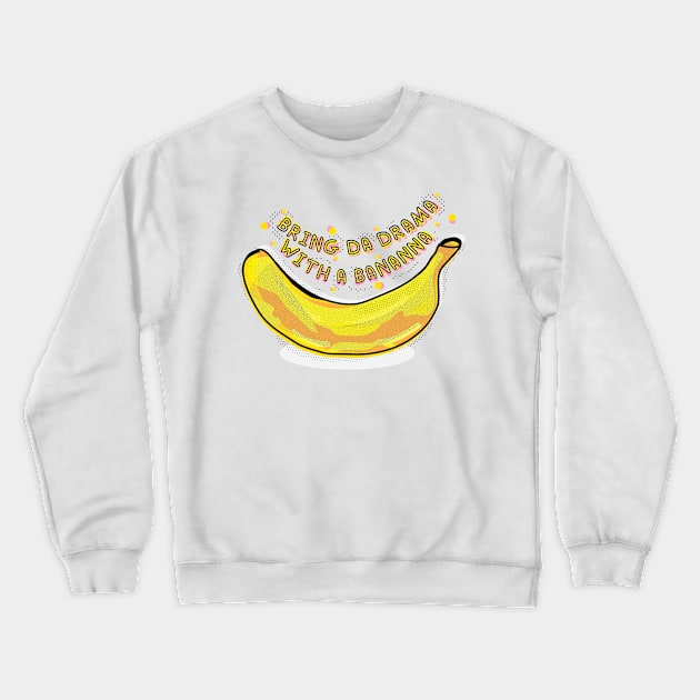 Bring Da Drama With a Bananna Crewneck Sweatshirt by Rebelion